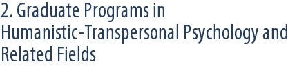 2. Graduate Programs in Humanistic-Transpersonal Psychology and Related Fields